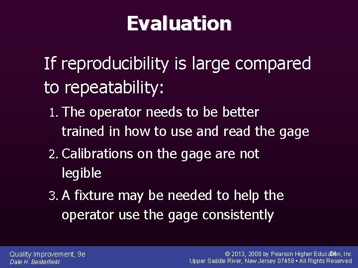 Evaluation If reproducibility is large compared to repeatability: 1. The operator needs to be