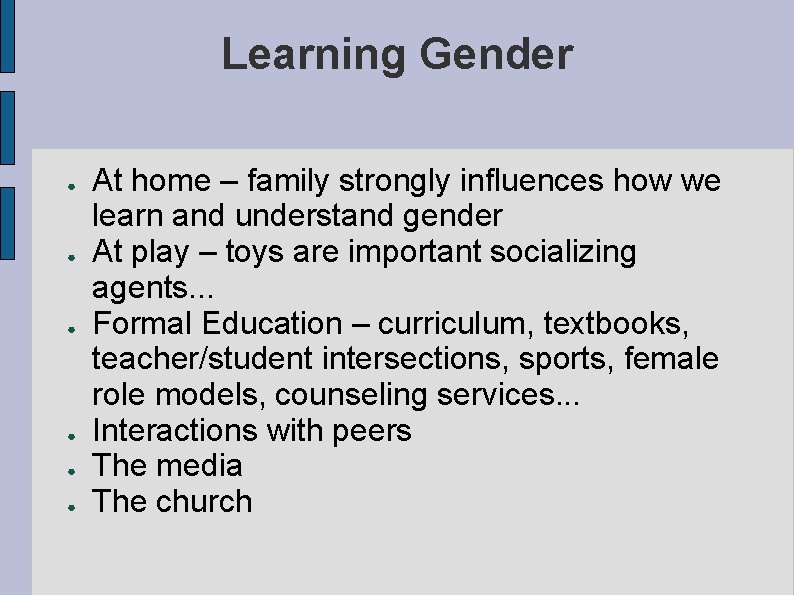 Learning Gender ● ● ● At home – family strongly influences how we learn