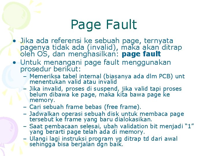 Page Fault • Jika ada referensi ke sebuah page, ternyata pagenya tidak ada (invalid),