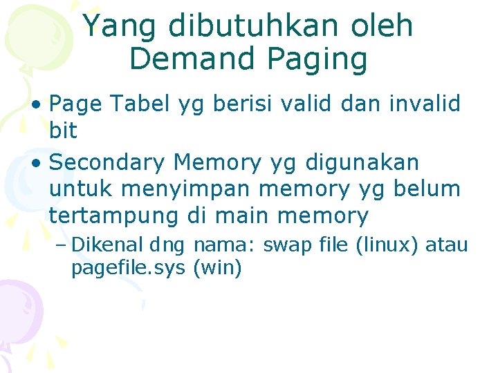 Yang dibutuhkan oleh Demand Paging • Page Tabel yg berisi valid dan invalid bit