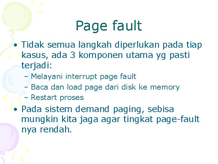 Page fault • Tidak semua langkah diperlukan pada tiap kasus, ada 3 komponen utama