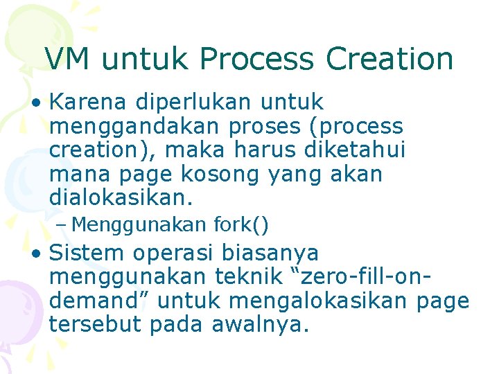 VM untuk Process Creation • Karena diperlukan untuk menggandakan proses (process creation), maka harus