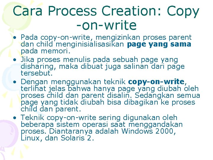 Cara Process Creation: Copy -on-write • Pada copy-on-write, mengizinkan proses parent dan child menginisialisasikan