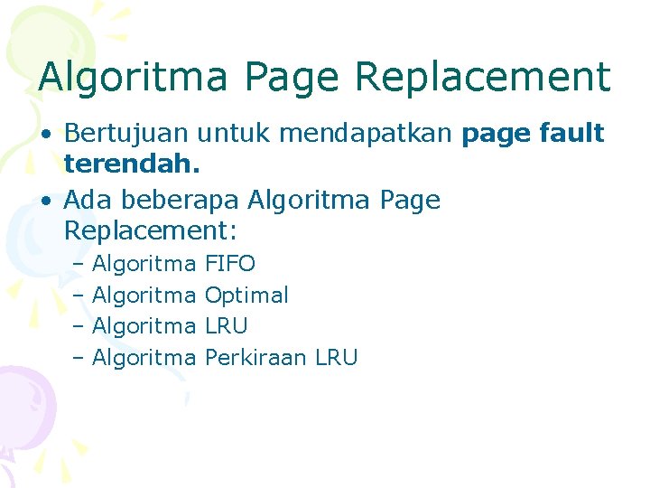 Algoritma Page Replacement • Bertujuan untuk mendapatkan page fault terendah. • Ada beberapa Algoritma