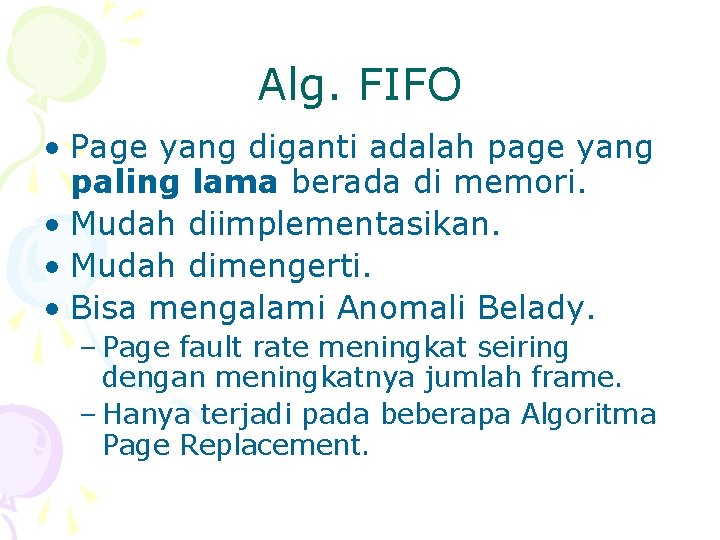 Alg. FIFO • Page yang diganti adalah page yang paling lama berada di memori.