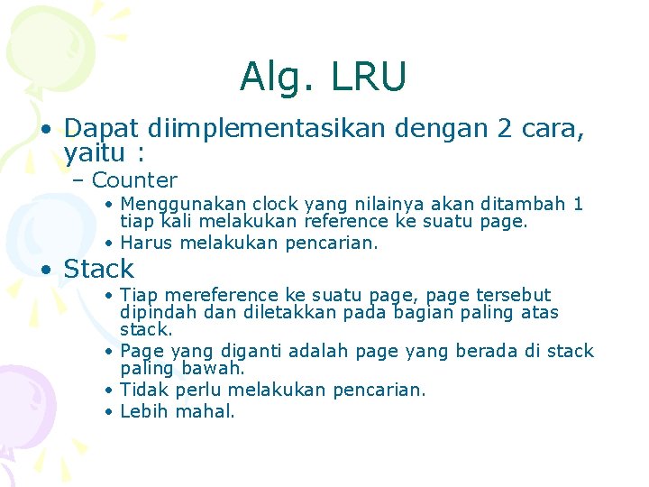 Alg. LRU • Dapat diimplementasikan dengan 2 cara, yaitu : – Counter • Menggunakan