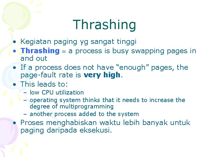 Thrashing • Kegiatan paging yg sangat tinggi • Thrashing a process is busy swapping