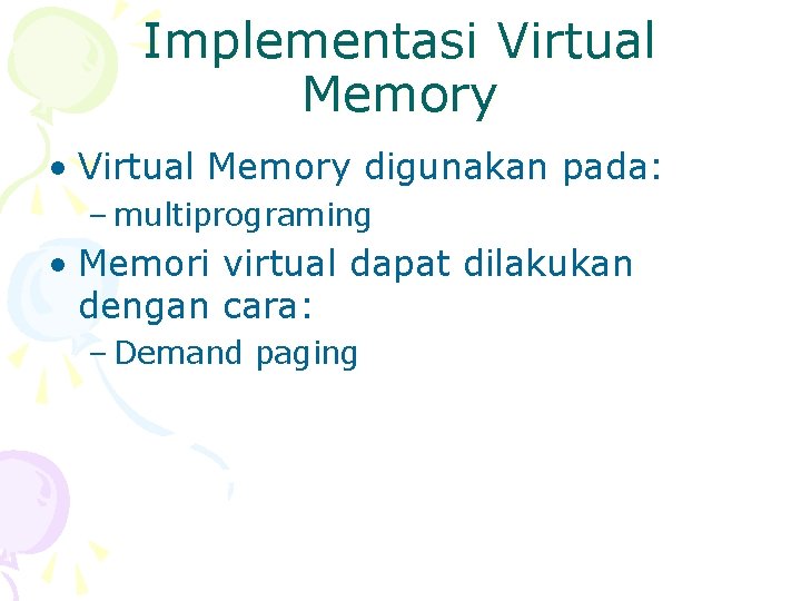 Implementasi Virtual Memory • Virtual Memory digunakan pada: – multiprograming • Memori virtual dapat