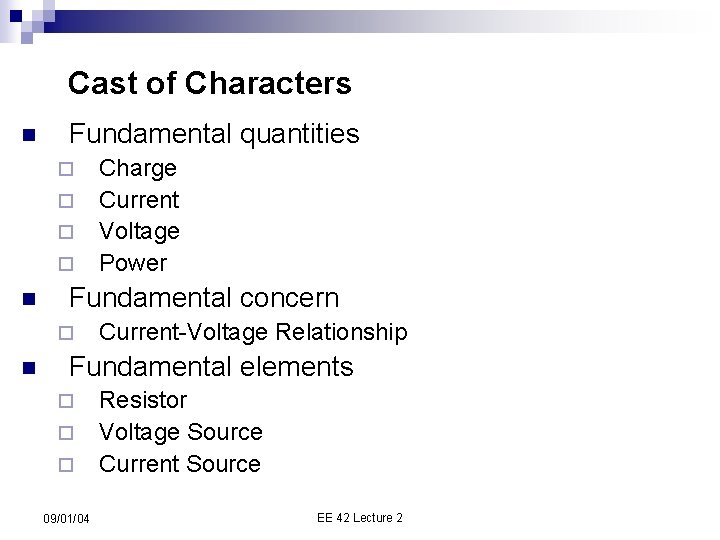 Cast of Characters n Fundamental quantities ¨ ¨ n Fundamental concern ¨ n Charge