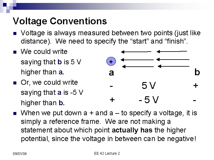 Voltage Conventions n n Voltage is always measured between two points (just like distance).