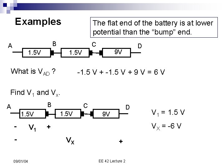 Examples The flat end of the battery is at lower potential than the “bump”