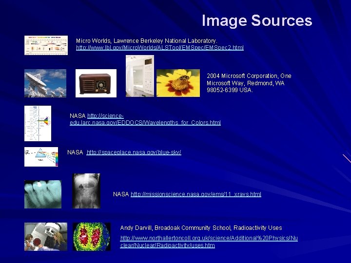 Image Sources Micro Worlds, Lawrence Berkeley National Laboratory. http: //www. lbl. gov/Micro. Worlds/ALSTool/EMSpec 2.