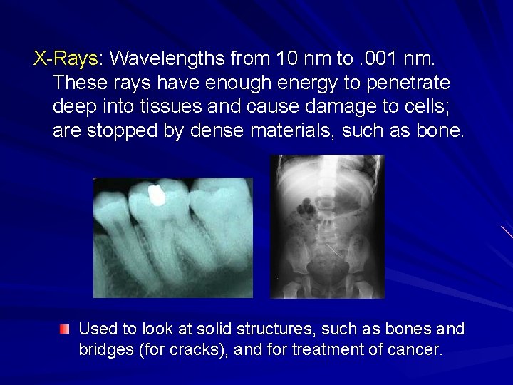 X-Rays: Wavelengths from 10 nm to. 001 nm. These rays have enough energy to