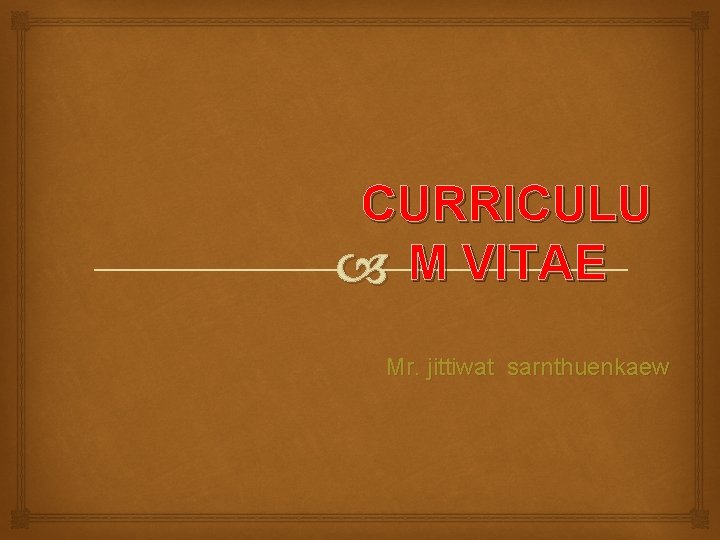 CURRICULU M VITAE Mr. jittiwat sarnthuenkaew 