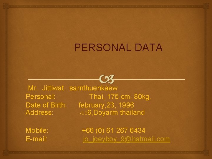 PERSONAL DATA Mr. Jittiwat sarnthuenkaew Personal: Thai, 175 cm. 80 kg. Date of Birth: