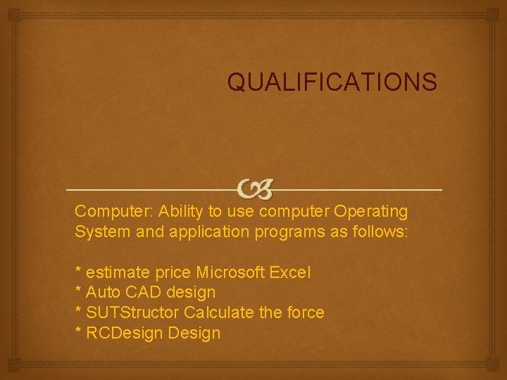 QUALIFICATIONS Computer: Ability to use computer Operating System and application programs as follows: *
