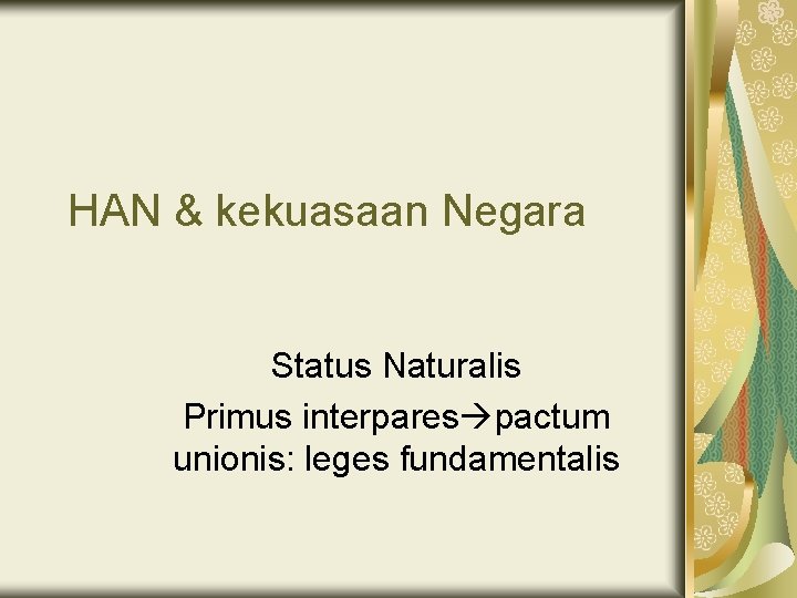HAN & kekuasaan Negara Status Naturalis Primus interpares pactum unionis: leges fundamentalis 