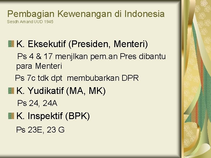 Pembagian Kewenangan di Indonesia Sesdh Amand UUD 1945 K. Eksekutif (Presiden, Menteri) Ps 4