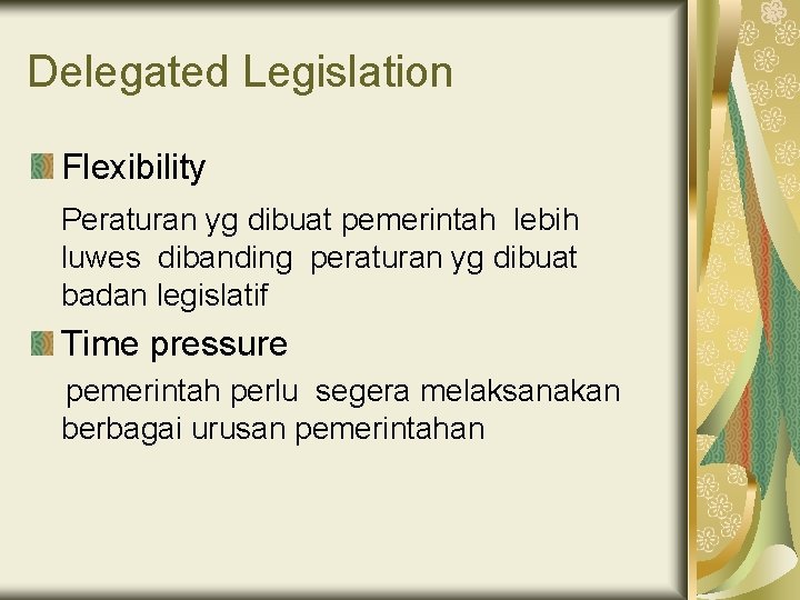 Delegated Legislation Flexibility Peraturan yg dibuat pemerintah lebih luwes dibanding peraturan yg dibuat badan
