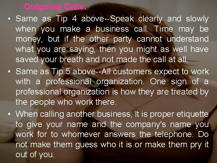 Outgoing Calls: • Same as Tip 4 above--Speak clearly and slowly when you make