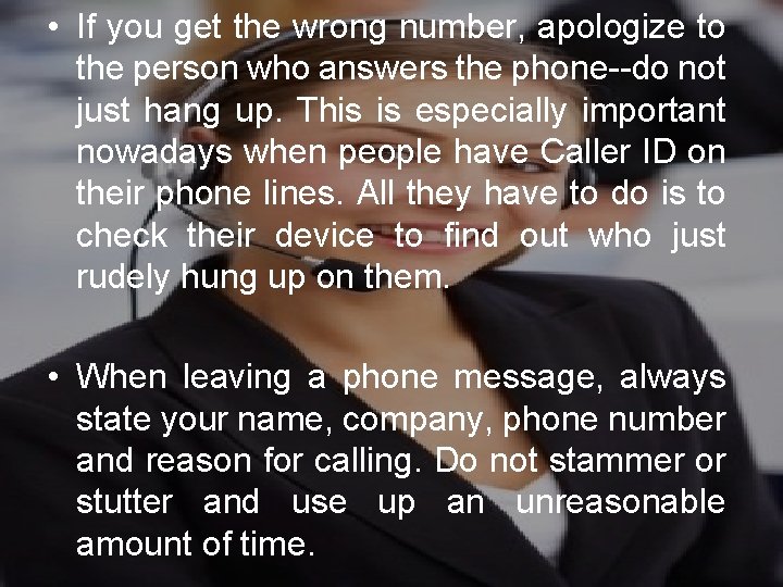  • If you get the wrong number, apologize to the person who answers