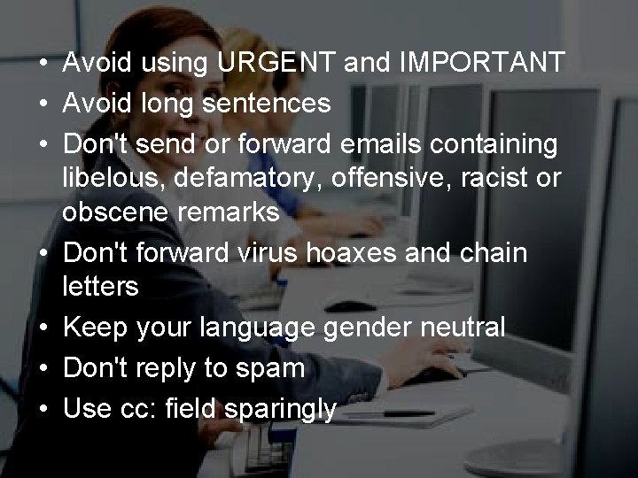  • Avoid using URGENT and IMPORTANT • Avoid long sentences • Don't send