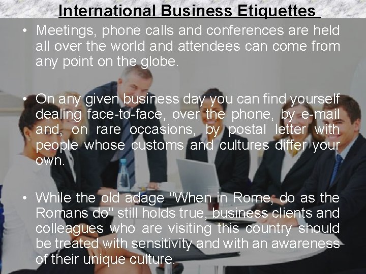 International Business Etiquettes • Meetings, phone calls and conferences are held all over the