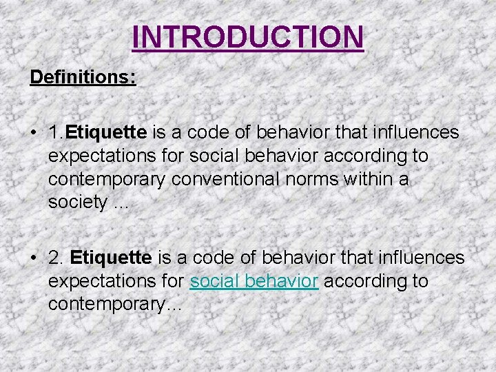 INTRODUCTION Definitions: • 1. Etiquette is a code of behavior that influences expectations for