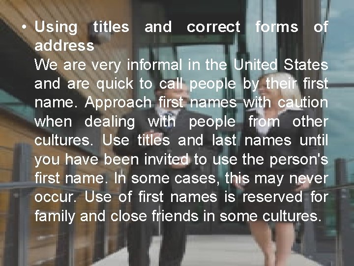  • Using titles and correct forms of address We are very informal in