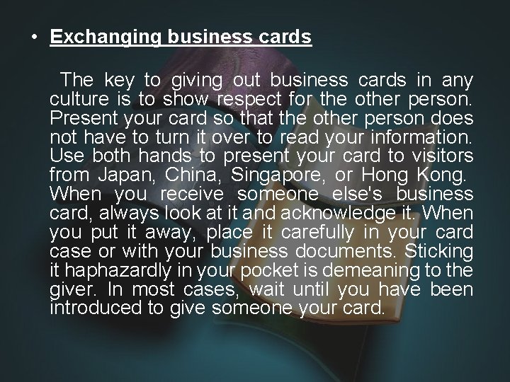  • Exchanging business cards The key to giving out business cards in any