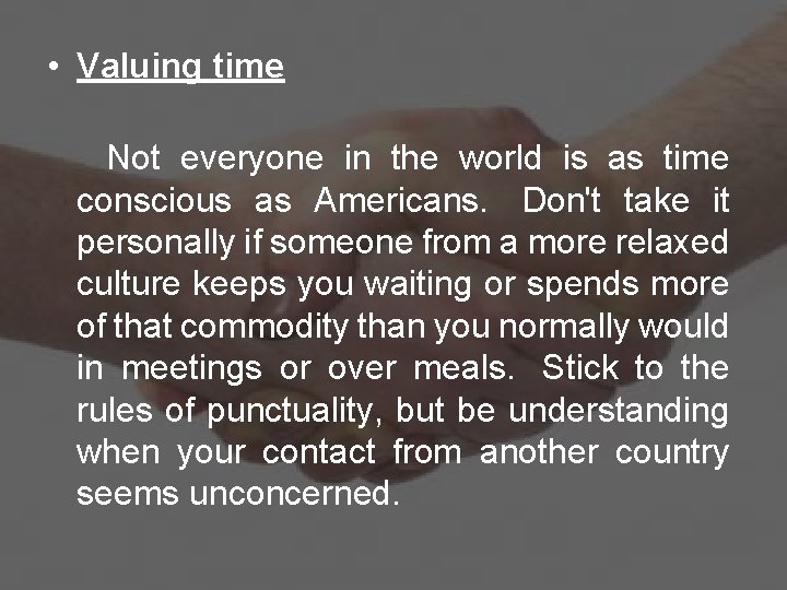  • Valuing time Not everyone in the world is as time conscious as