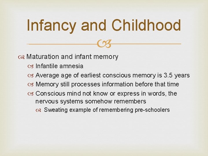 Infancy and Childhood Maturation and infant memory Infantile amnesia Average of earliest conscious memory