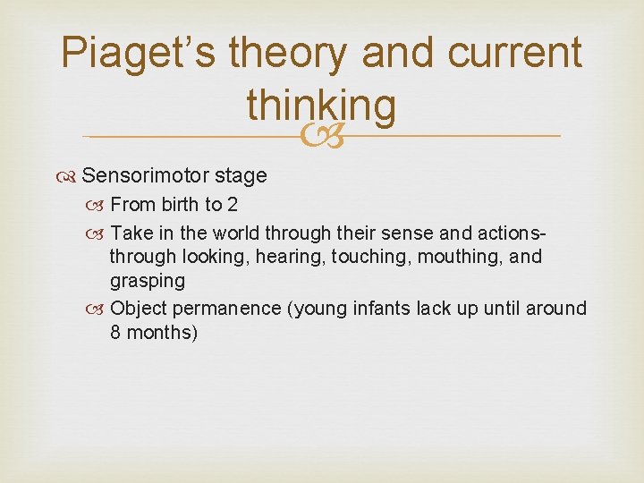 Piaget’s theory and current thinking Sensorimotor stage From birth to 2 Take in the