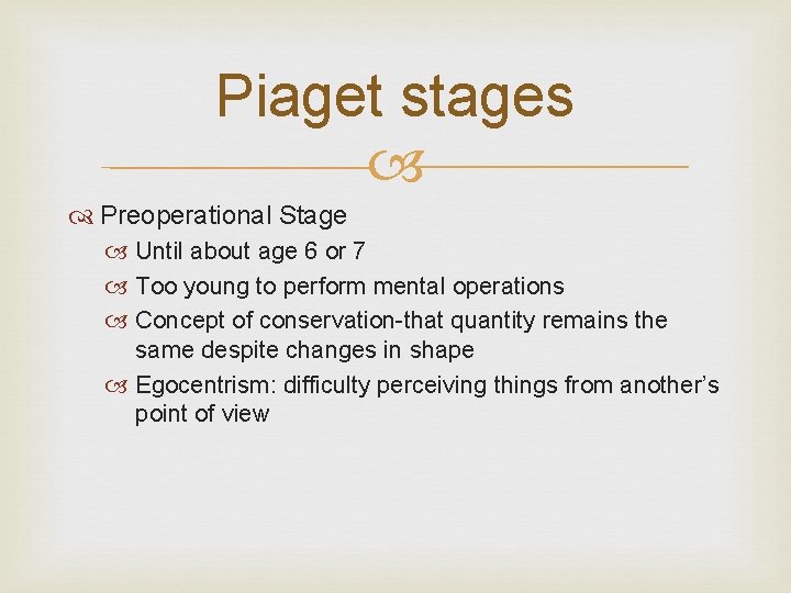 Piaget stages Preoperational Stage Until about age 6 or 7 Too young to perform