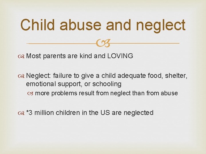 Child abuse and neglect Most parents are kind and LOVING Neglect: failure to give