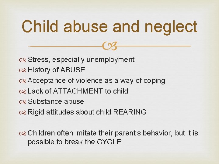 Child abuse and neglect Stress, especially unemployment History of ABUSE Acceptance of violence as