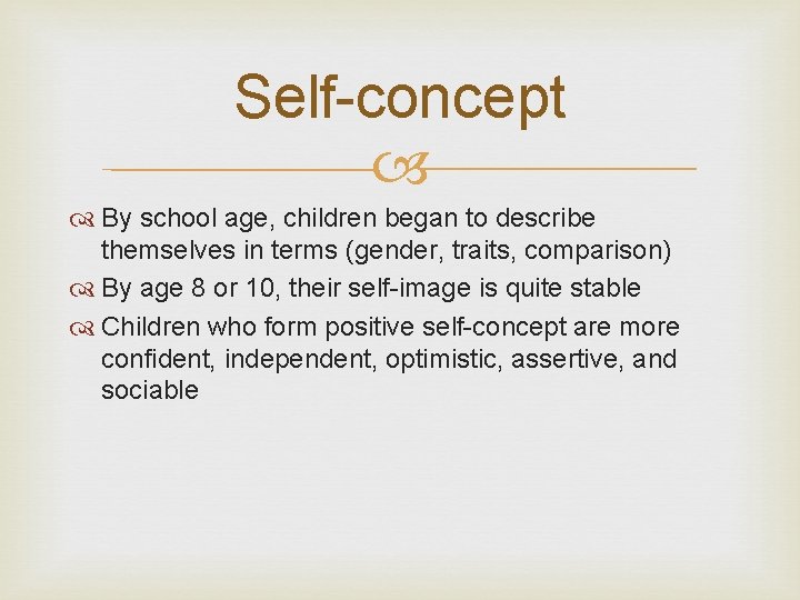 Self-concept By school age, children began to describe themselves in terms (gender, traits, comparison)