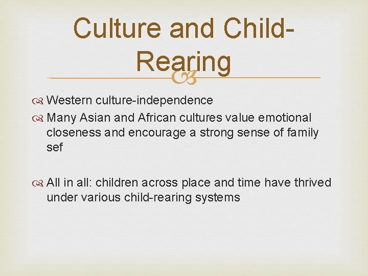 Culture and Child. Rearing Western culture-independence Many Asian and African cultures value emotional closeness