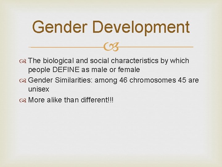 Gender Development The biological and social characteristics by which people DEFINE as male or