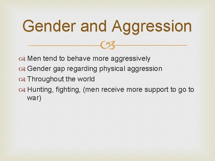 Gender and Aggression Men tend to behave more aggressively Gender gap regarding physical aggression