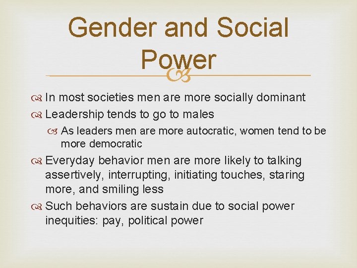 Gender and Social Power In most societies men are more socially dominant Leadership tends