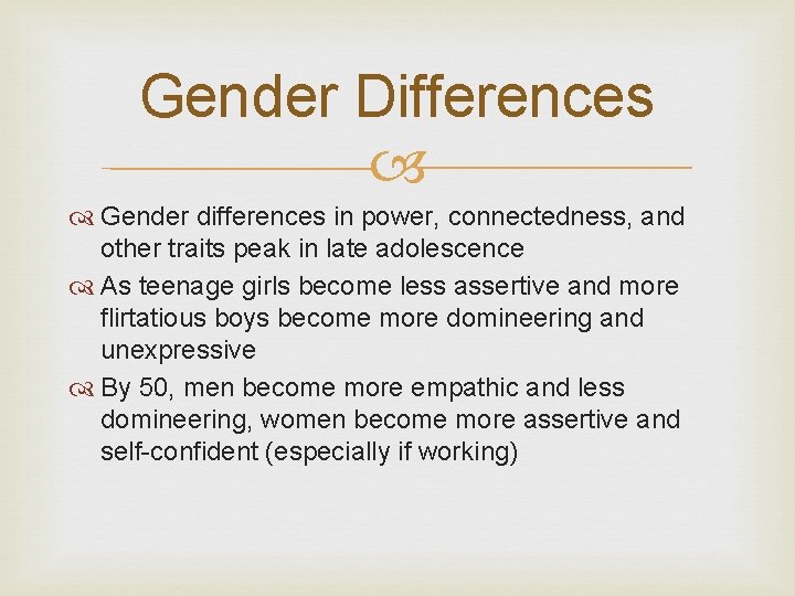 Gender Differences Gender differences in power, connectedness, and other traits peak in late adolescence