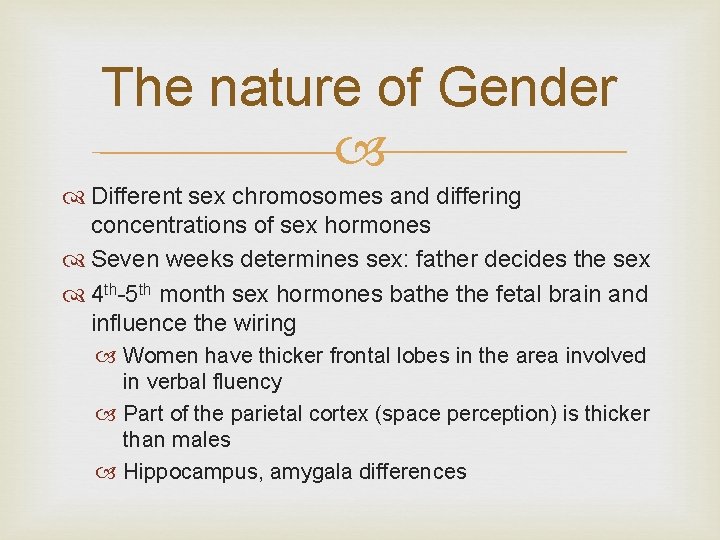 The nature of Gender Different sex chromosomes and differing concentrations of sex hormones Seven