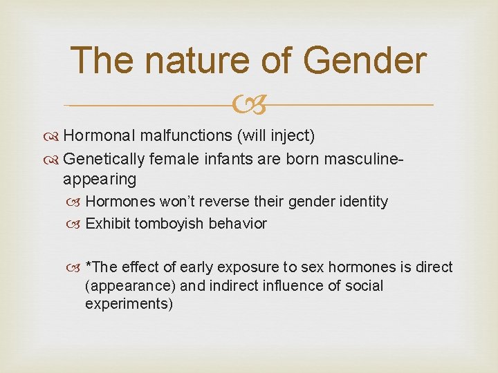 The nature of Gender Hormonal malfunctions (will inject) Genetically female infants are born masculineappearing
