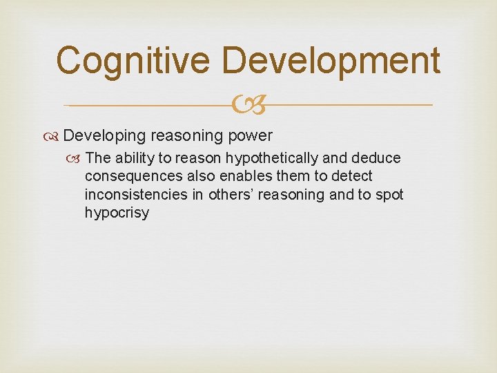 Cognitive Development Developing reasoning power The ability to reason hypothetically and deduce consequences also