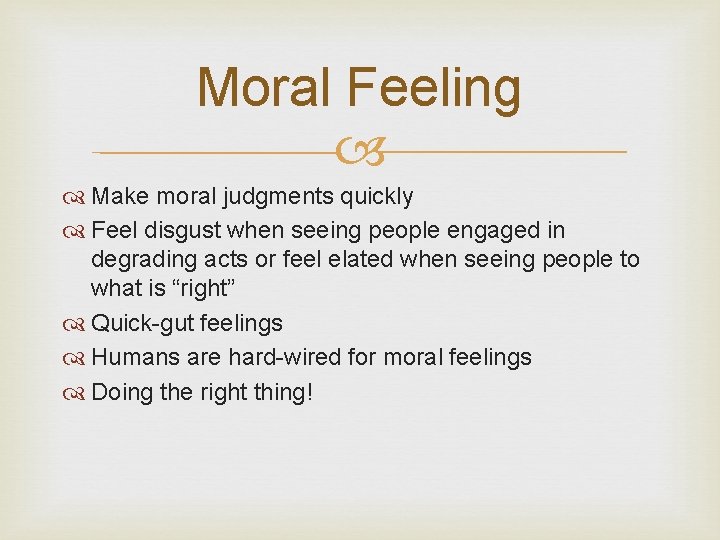 Moral Feeling Make moral judgments quickly Feel disgust when seeing people engaged in degrading
