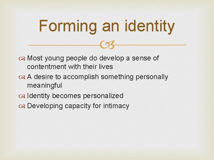 Forming an identity Most young people do develop a sense of contentment with their