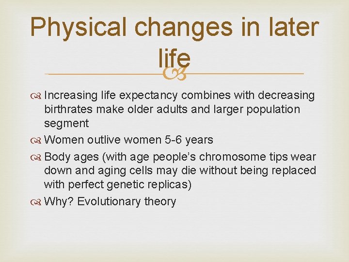 Physical changes in later life Increasing life expectancy combines with decreasing birthrates make older