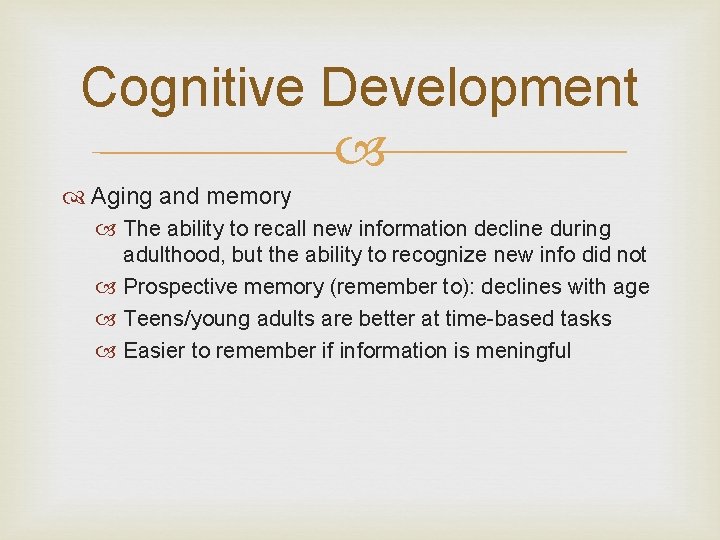 Cognitive Development Aging and memory The ability to recall new information decline during adulthood,