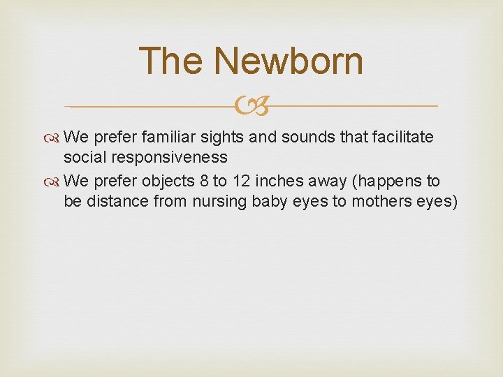 The Newborn We prefer familiar sights and sounds that facilitate social responsiveness We prefer